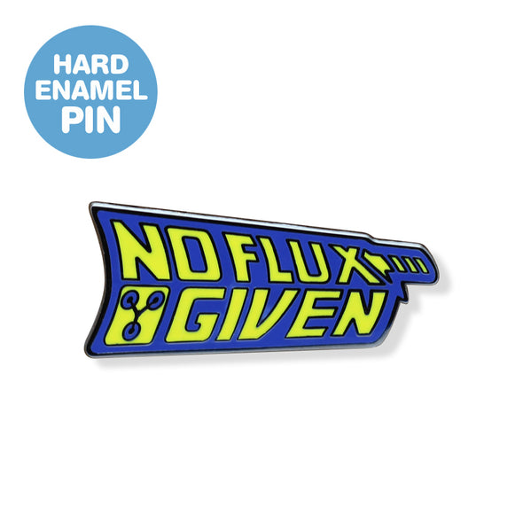 No Flux Given Enamel Pin